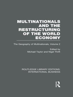 Multinationals and the Restructuring of the World Economy (RLE International Business)