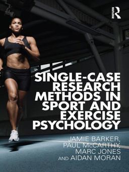 Single-Case Research Methods in Sport and Exercise Psychology Single-Case Research Methods in Sport and Exercise Psychology