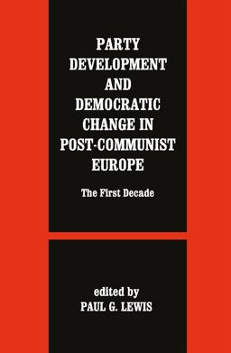 Party Development and Democratic Change in Post-Communist Europe