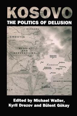 Kosovo: the Politics of Delusion Kosovo: the Politics of Delusion