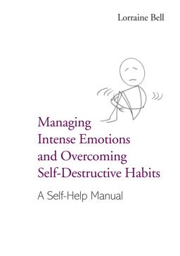 Managing Intense Emotions and Overcoming Self-Destructive Habits Managing Intense Emotions and Overcoming Self-Destructive Habits