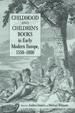 Childhood and Children's Books in Early Modern Europe, 1550-1800 Childhood and Children's Books in Early Modern Europe, 1550-1800