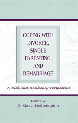 Coping with Divorce, Single Parenting, and Remarriage Coping with Divorce, Single Parenting, and Remarriage