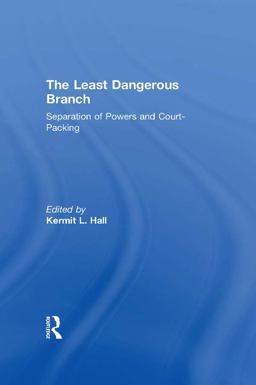 The Least Dangerous Branch: Separation of Powers and Court-Packing The Least Dangerous Branch: Separation of Powers and Court-Packing