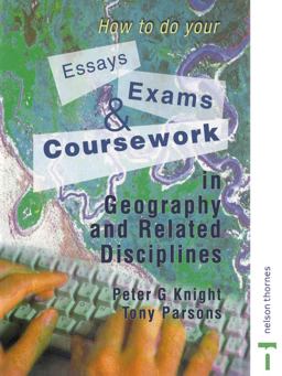 How to Do Your Essays, Exams and Coursework in Geography and Related Disciplines
