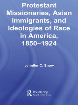 Protestant Missionaries, Asian Immigrants, and Ideologies of Race in America, 1850-1924