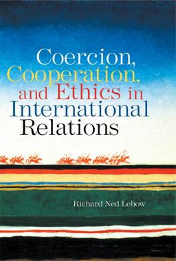 Coercion, Cooperation, and Ethics in International Relations