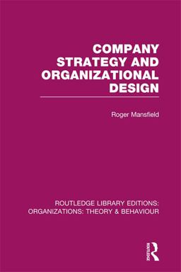 Company Strategy and Organizational Design (RLE: Organizations)