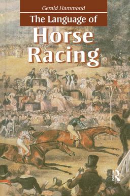 The Language of Horse Racing The Language of Horse Racing