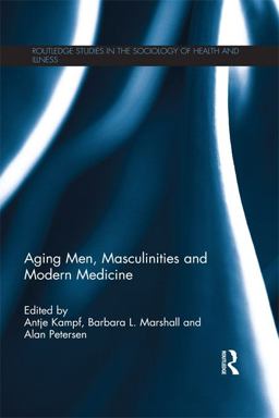 Aging Men, Masculinities and Modern Medicine Aging Men, Masculinities and Modern Medicine