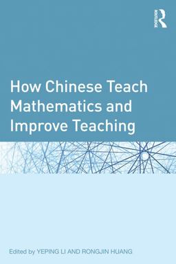 How Chinese Teach Mathematics and Improve Teaching How Chinese Teach Mathematics and Improve Teaching