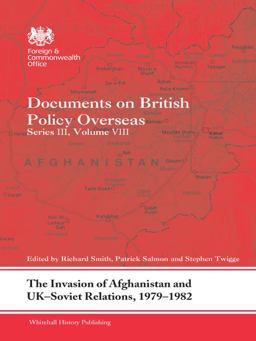 The Invasion of Afghanistan and UK-Soviet Relations, 1979-1982 The Invasion of Afghanistan and UK-Soviet Relations, 1979-1982