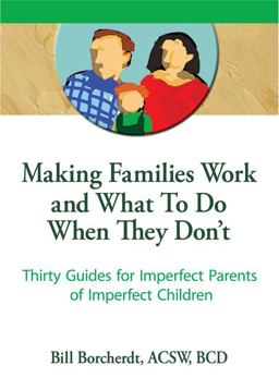 Making Families Work and What to Do When They Don't Making Families Work and What to Do When They Don't