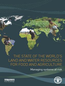 The State of the World's Land and Water Resources for Food and Agriculture The State of the World's Land and Water Resources for Food and Agriculture
