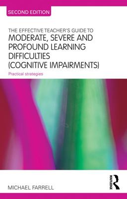 The Effective Teacher's Guide to Moderate, Severe and Profound Learning Difficulties (Cognitive Impairments) The Effective Teacher's Guide to Moderate, Severe and Profound Learning Difficulties (Cognitive Impairments)
