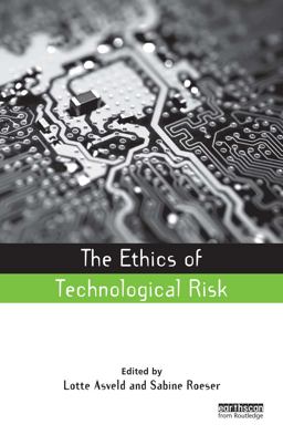 The Ethics of Technological Risk The Ethics of Technological Risk