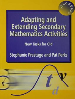 Adapting and Extending Secondary Mathematics Activities Adapting and Extending Secondary Mathematics Activities