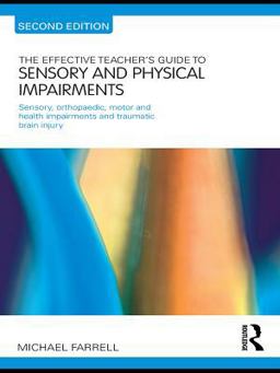 The Effective Teacher's Guide to Sensory and Physical Impairments The Effective Teacher's Guide to Sensory and Physical Impairments