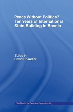 Peace Without Politics? Ten Years of State-Building in Bosnia