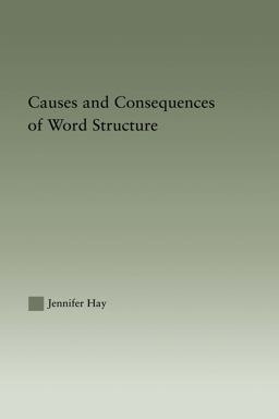 Causes and Consequences of Word Structure Causes and Consequences of Word Structure