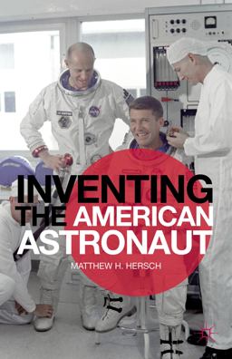 Inventing the American Astronaut  9781137025289 Front Cover