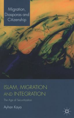 Islam, Migration and Integration The Age of Securitization  9781137030221 Front Cover