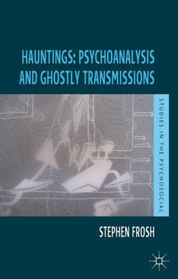 Hauntings: Psychoanalysis and Ghostly Transmissions  9781137031273 Front Cover