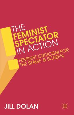 Feminist Spectator in Action Feminist Criticism for the Stage and Screen  9781137032898 Front Cover