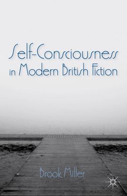 Self-Consciousness in Modern British Fiction Self-Consciousness in Modern British Fiction