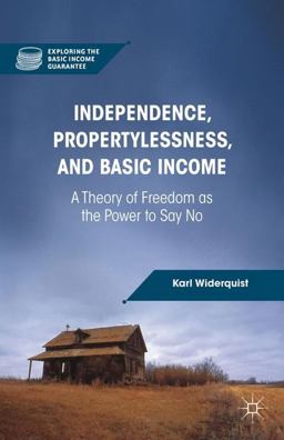 Independence, Propertylessness, and Basic Income A Theory of Freedom As the Power to Say No  9781137274724 Front Cover
