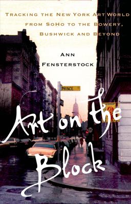 Art on the Block Tracking the New York Art World from Soho to the Bowery, Bushwick and Beyond  9781137278494 Front Cover