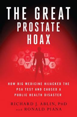 Great Prostate Hoax How Big Medicine Hijacked the PSA Test and Caused a Public Health Disaster  9781137278746 Front Cover