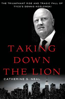 Taking down the Lion The Triumphant Rise and Tragic Fall of Tyco's Dennis Kozlowski  9781137278913 Front Cover