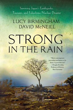 Strong in the Rain Surviving Japan's Earthquake, Tsunami, and Fukushima Nuclear Disaster  9781137278944 Front Cover