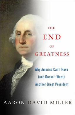 End of Greatness Why America Can't Have (and Doesn't Want) Another Great President  9781137279002 Front Cover