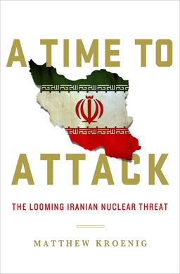 Time to Attack The Looming Iranian Nuclear Threat  9781137279538 Front Cover
