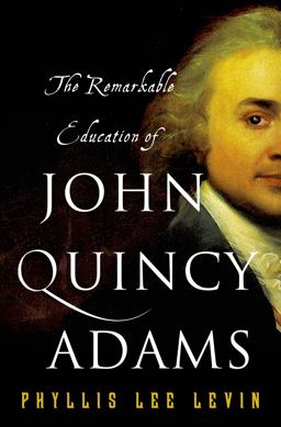 Remarkable Education of John Quincy Adams  9781137279620 Front Cover