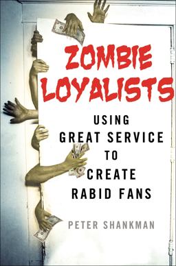 Zombie Loyalists Using Great Service to Create Rabid Fans  9781137279668 Front Cover