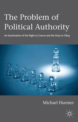 Problem of Political Authority An Examination of the Right to Coerce and the Duty to Obey  9781137281654 Front Cover