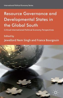 Resource Governance and Developmental States in the Global South Critical International Political Economy Perspectives 2013 9781137286796 Front Cover