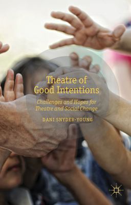 Theatre of Good Intentions Challenges and Hopes for Theatre and Social Change 1st 2013 9781137293022 Front Cover