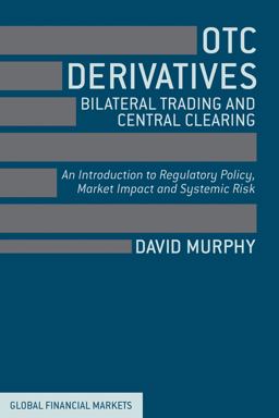 Otc Derivatives - Bilateral Trading and Central Clearing An Introduction to Regulatory Policy, Market Impact and Systemic Risk  9781137293855 Front Cover