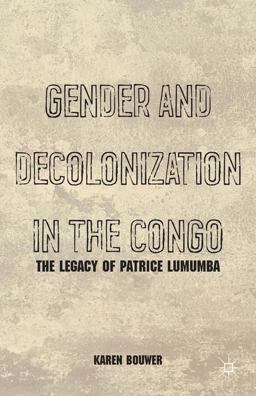 Gender and Decolonization in the Congo The Legacy of Patrice Lumumba  9781137306388 Front Cover