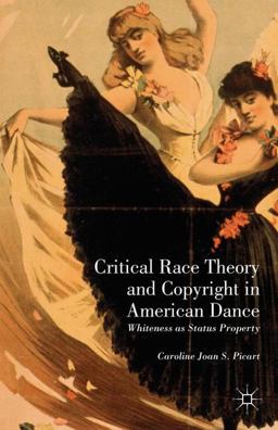 Critical Race Theory and Copyright in American Dance Whiteness As Status Property  9781137321961 Front Cover