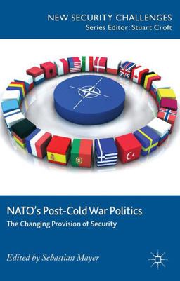 NATO's Post-Cold War Politics The Changing Provision of Security  9781137330291 Front Cover