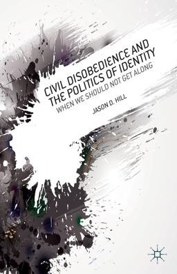 Civil Disobedience and the Politics of Identity When We Should Not Get Along  9781137330635 Front Cover