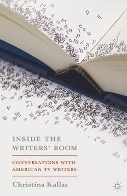 Inside the Writers' Room Conversations with American TV Writers  9781137338105 Front Cover