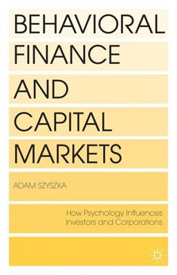 Behavioral Finance and Capital Markets How Psychology Influences Investors and Corporations  9781137338747 Front Cover