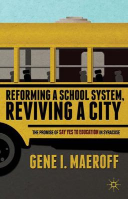 Reforming a School System, Reviving a City The Promise of Say Yes to Education in Syracuse  9781137346827 Front Cover