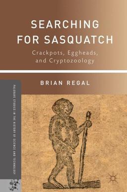 Searching for Sasquatch Crackpots, Eggheads, and Cryptozoology  9781137349439 Front Cover